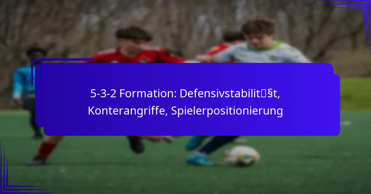 5-3-2 Formation: Defensivstabilität, Konterangriffe, Spielerpositionierung