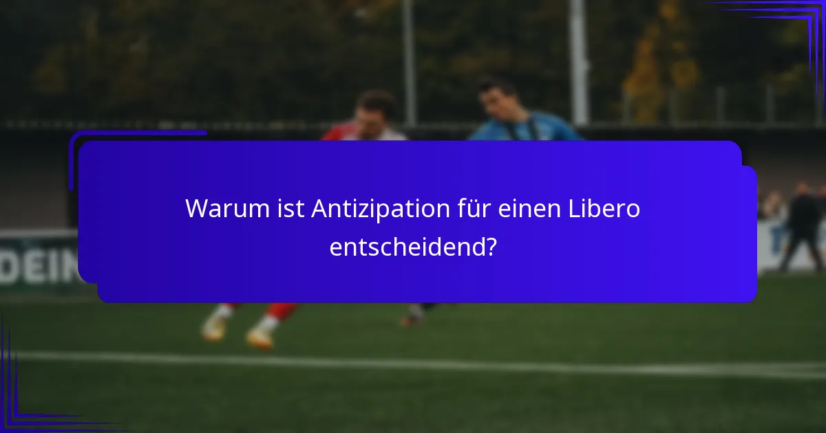 Warum ist Antizipation für einen Libero entscheidend?