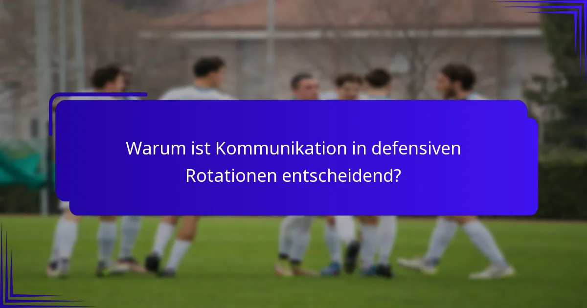 Warum ist Kommunikation in defensiven Rotationen entscheidend?