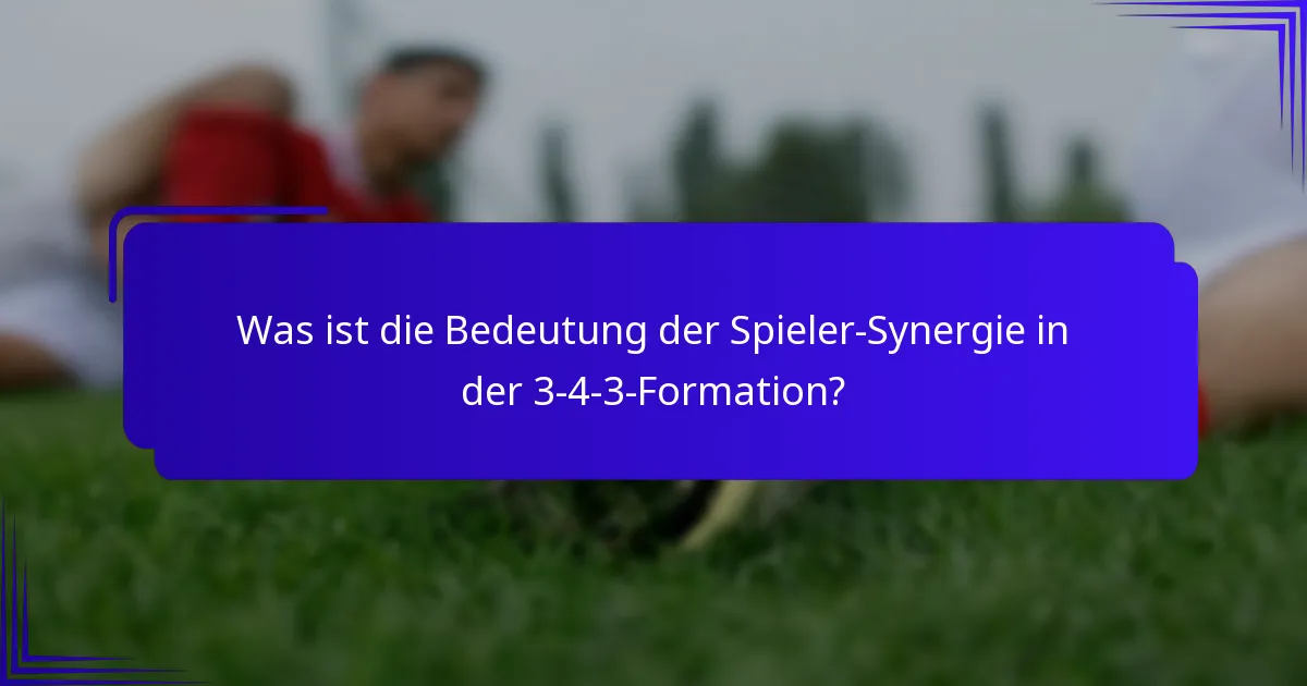 Was ist die Bedeutung der Spieler-Synergie in der 3-4-3-Formation?