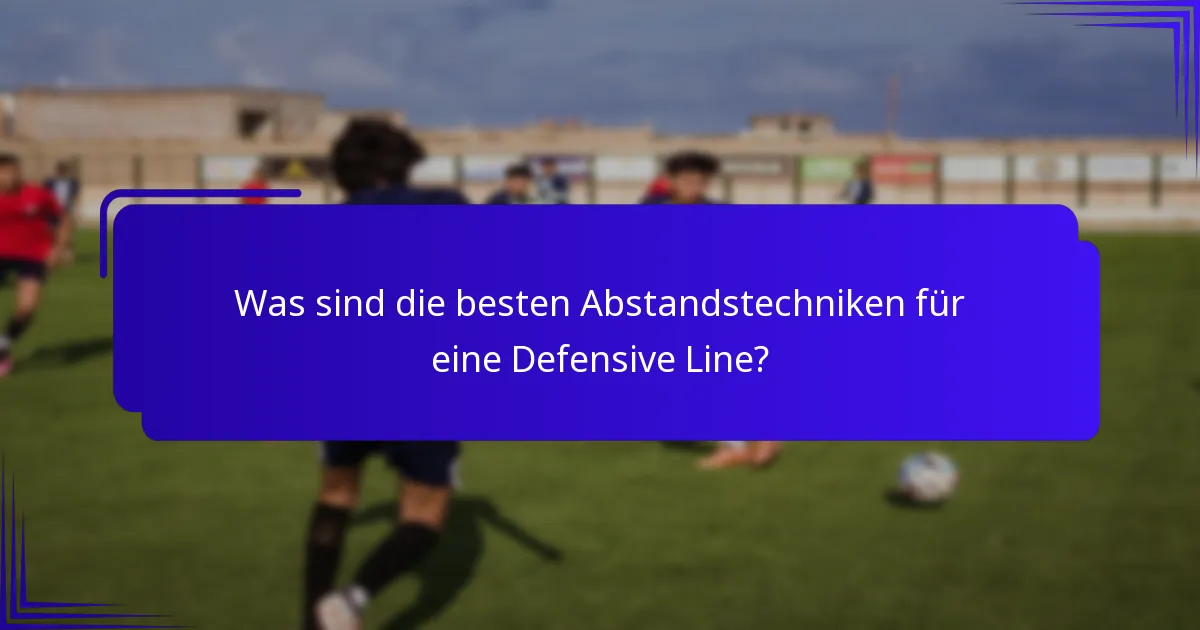 Was sind die besten Abstandstechniken für eine Defensive Line?