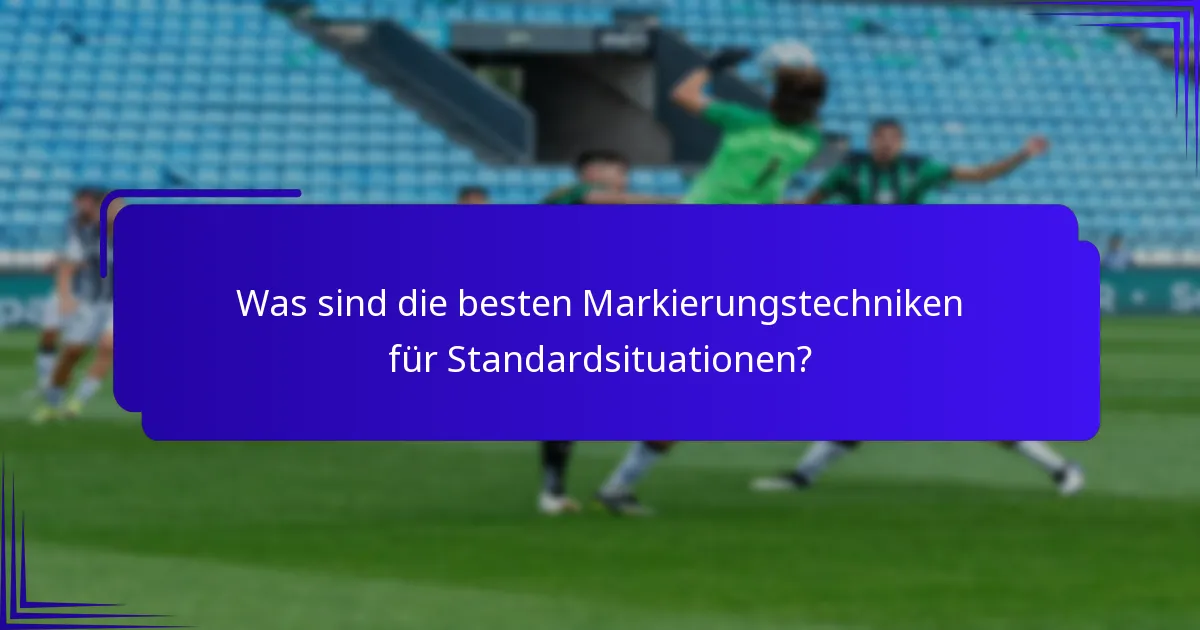 Was sind die besten Markierungstechniken für Standardsituationen?