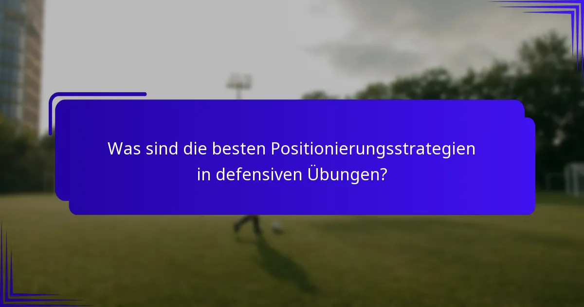 Was sind die besten Positionierungsstrategien in defensiven Übungen?