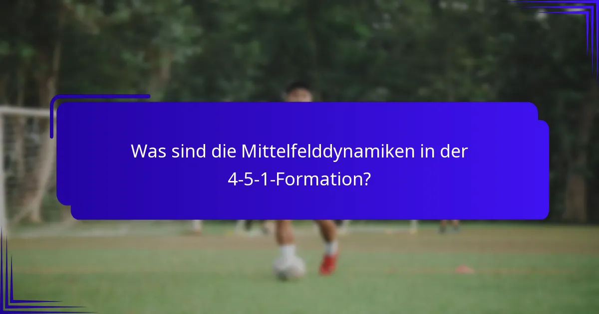 Was sind die Mittelfelddynamiken in der 4-5-1-Formation?
