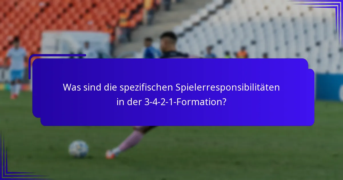 Was sind die spezifischen Spielerresponsibilitäten in der 3-4-2-1-Formation?