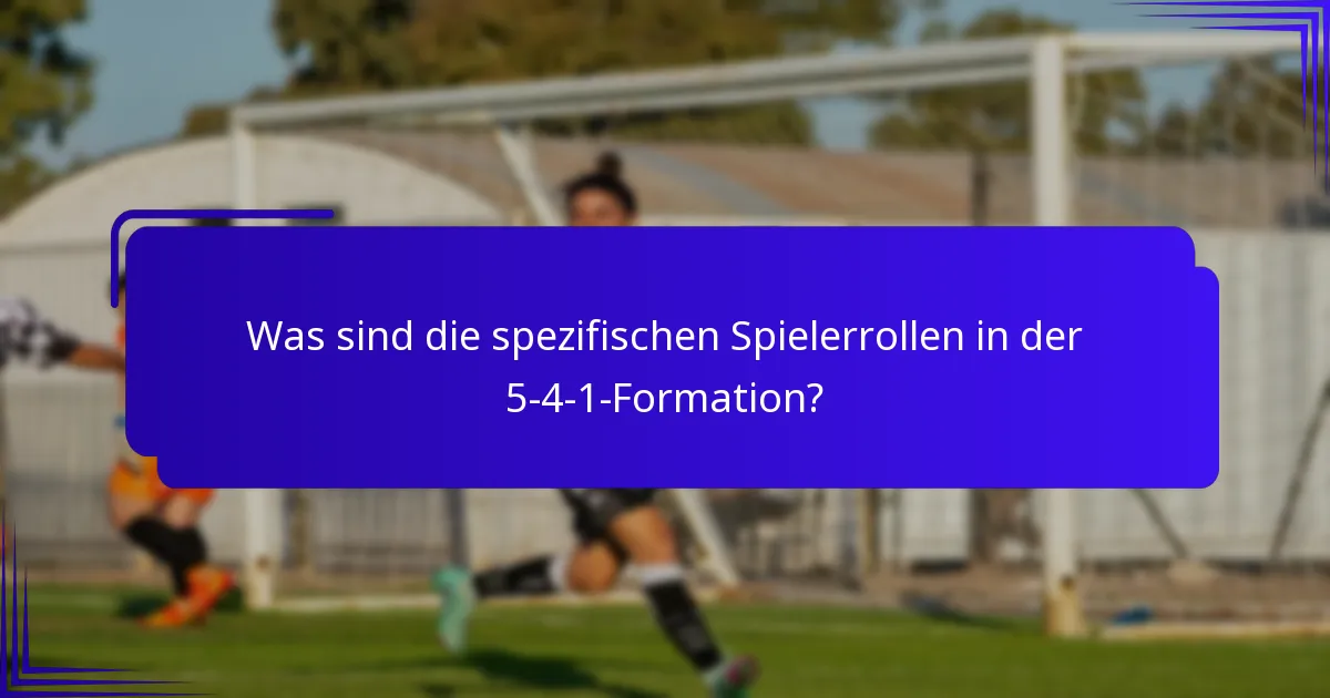 Was sind die spezifischen Spielerrollen in der 5-4-1-Formation?