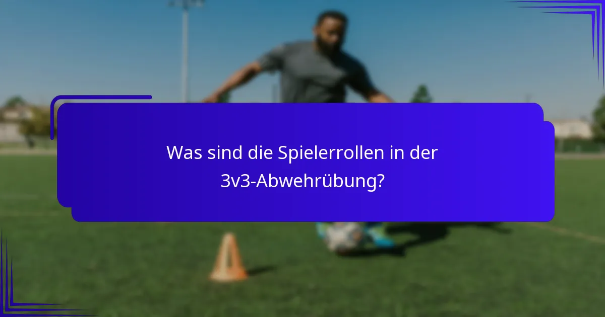 Was sind die Spielerrollen in der 3v3-Abwehrübung?