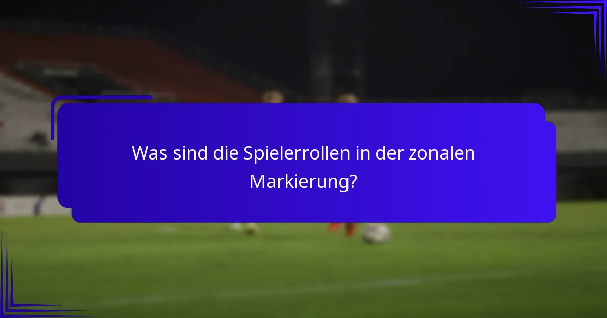 Was sind die Spielerrollen in der zonalen Markierung?
