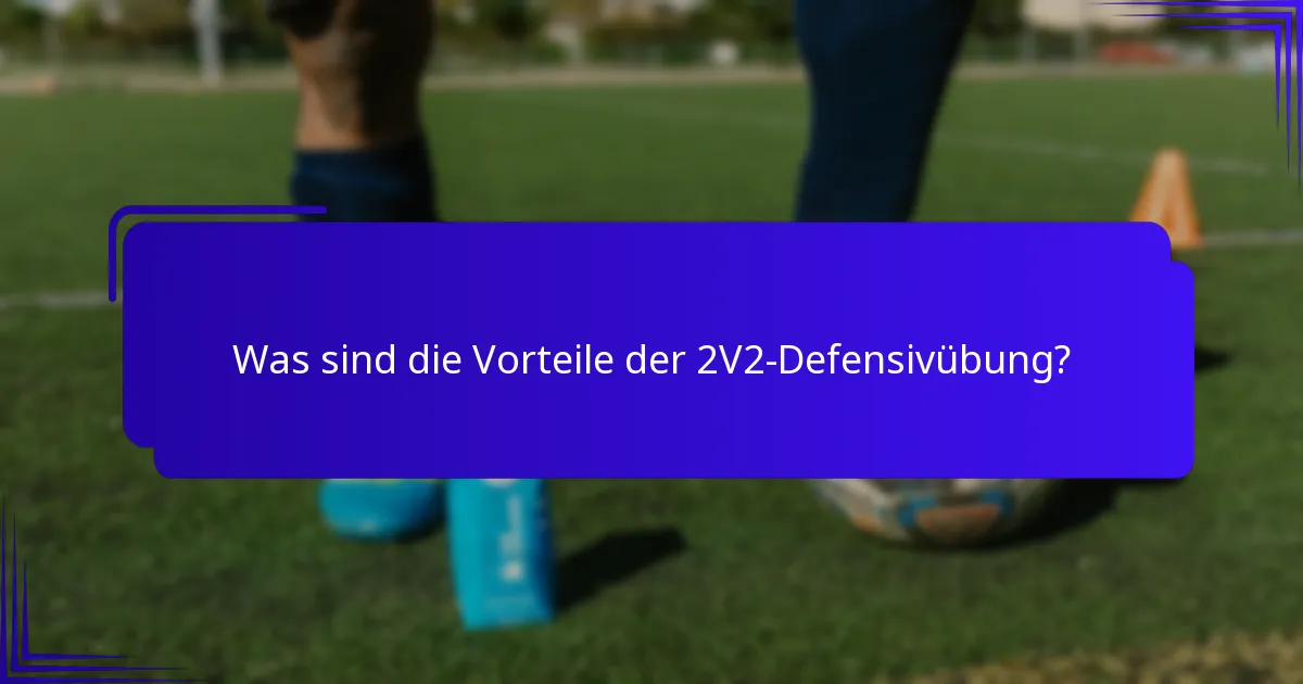 Was sind die Vorteile der 2V2-Defensivübung?