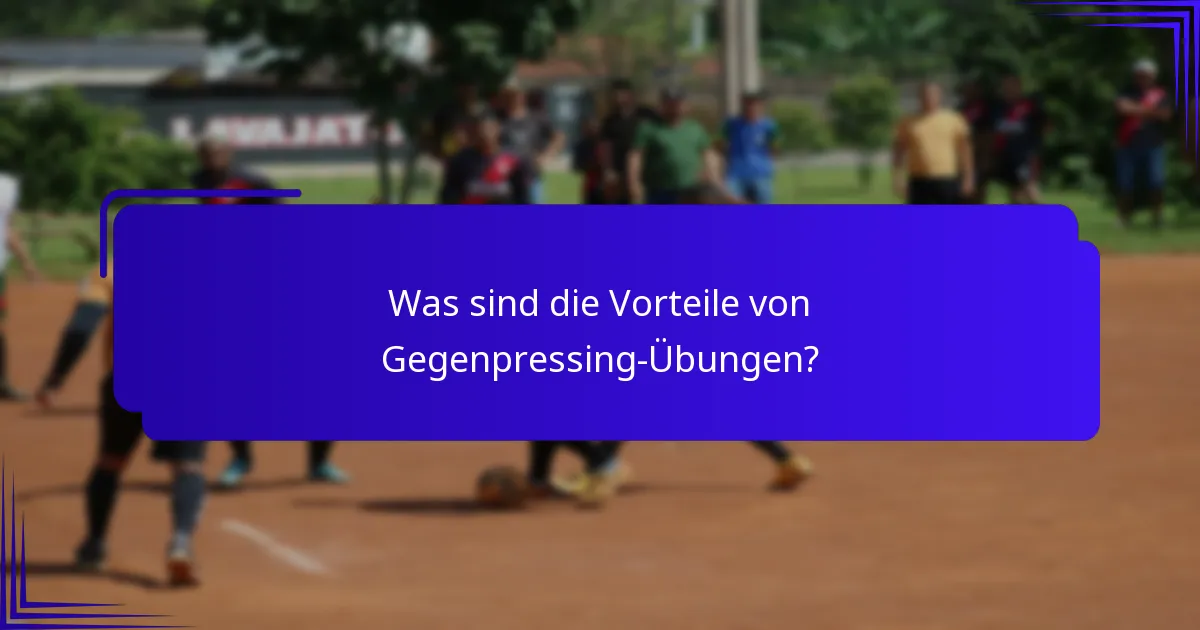 Was sind die Vorteile von Gegenpressing-Übungen?