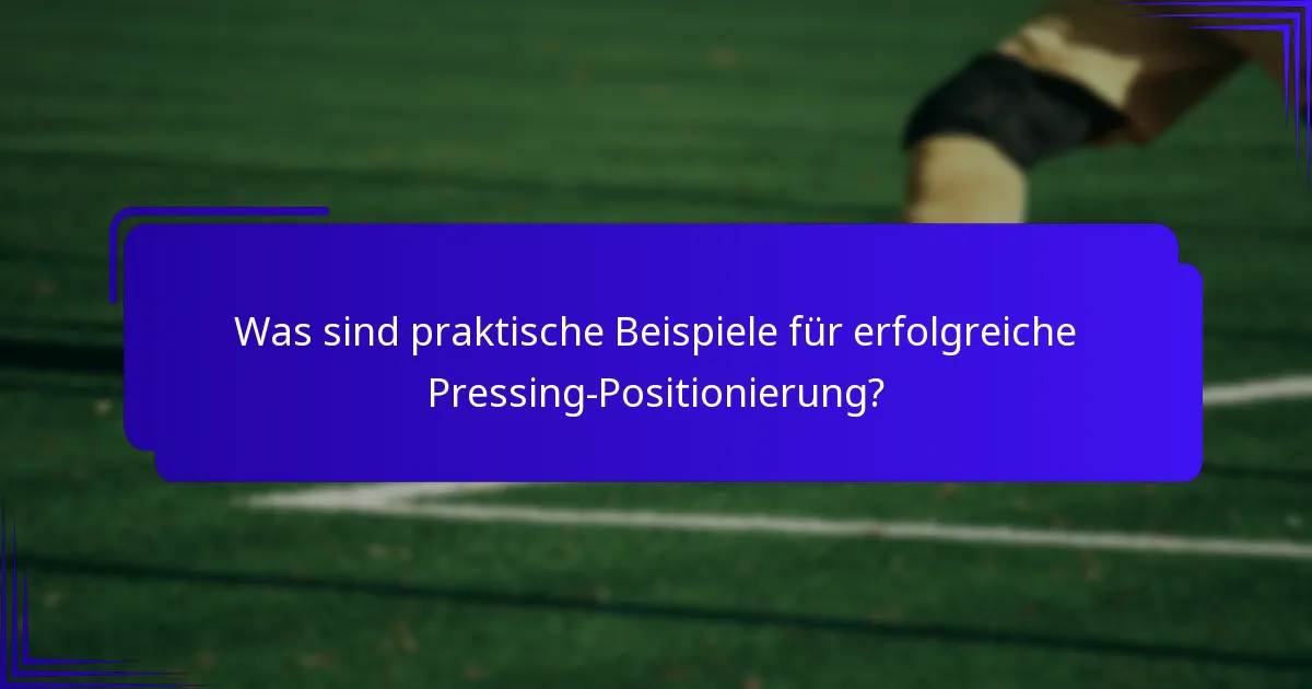 Was sind praktische Beispiele für erfolgreiche Pressing-Positionierung?