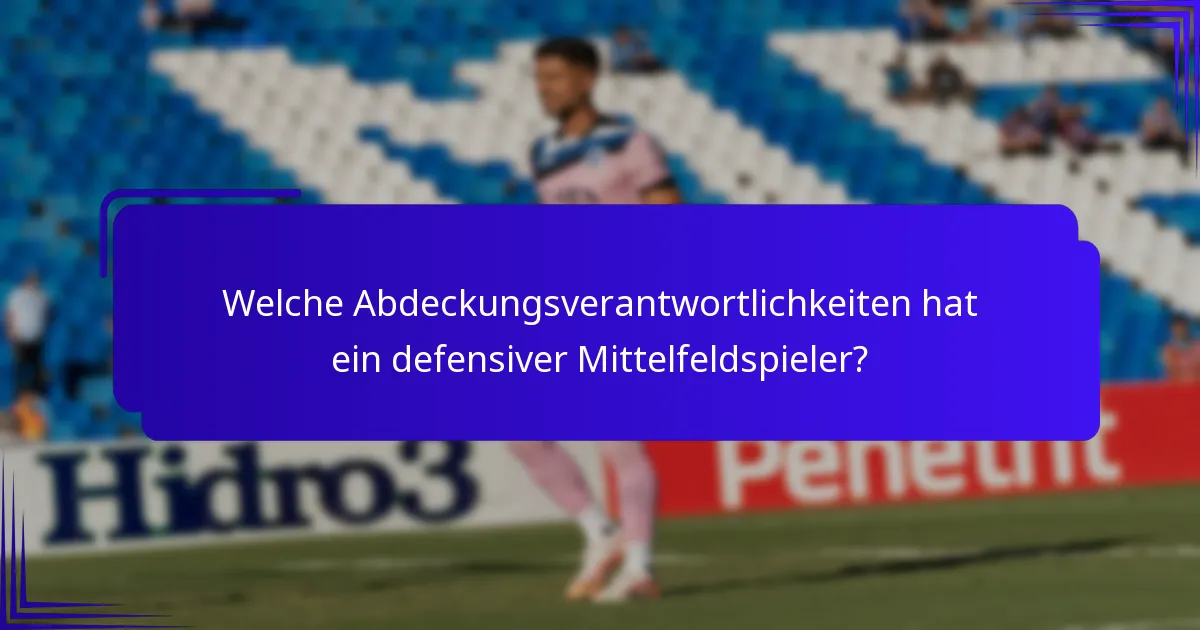 Welche Abdeckungsverantwortlichkeiten hat ein defensiver Mittelfeldspieler?
