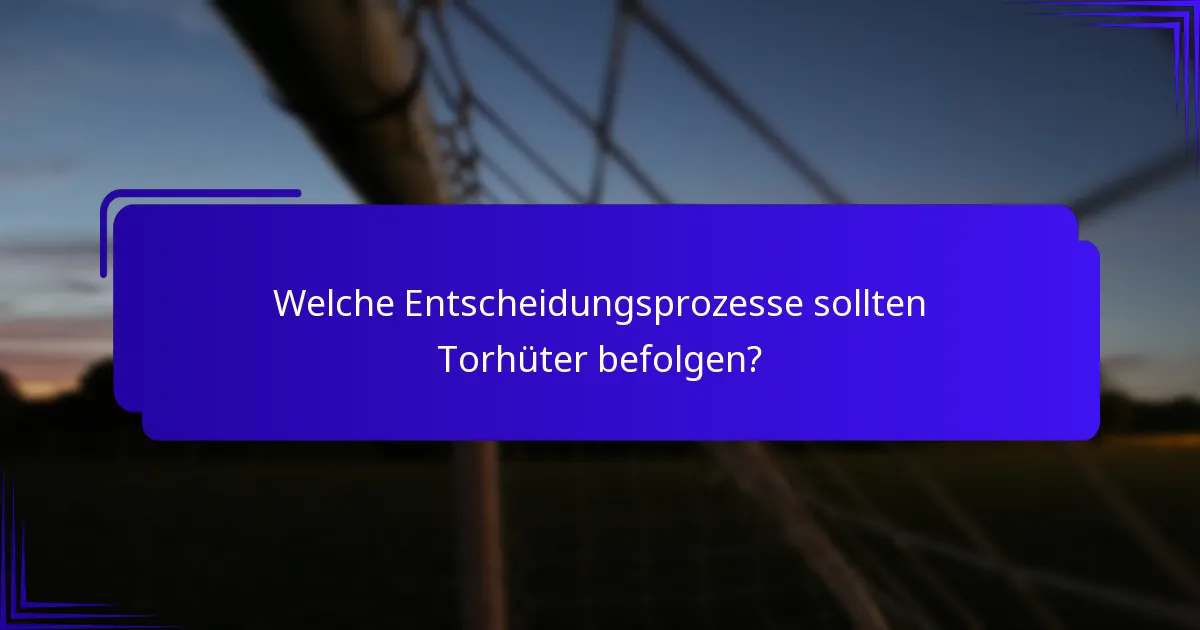 Welche Entscheidungsprozesse sollten Torhüter befolgen?