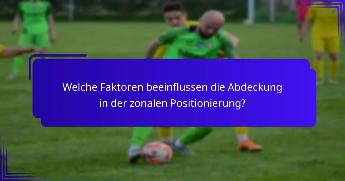Welche Faktoren beeinflussen die Abdeckung in der zonalen Positionierung?