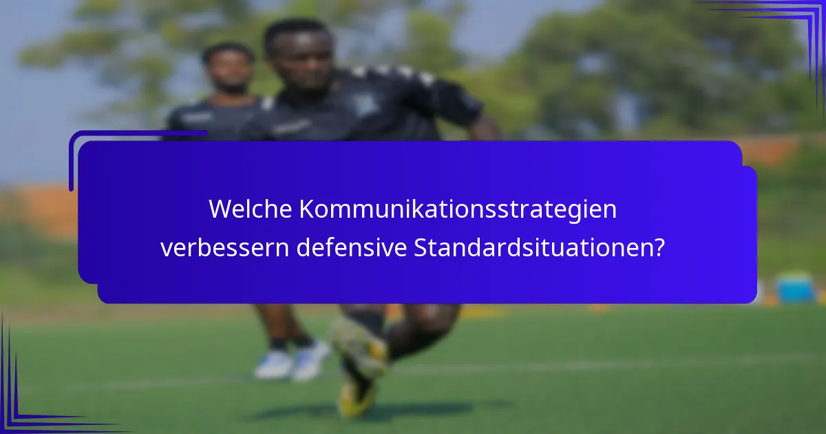 Welche Kommunikationsstrategien verbessern defensive Standardsituationen?
