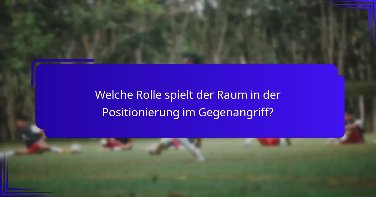 Welche Rolle spielt der Raum in der Positionierung im Gegenangriff?