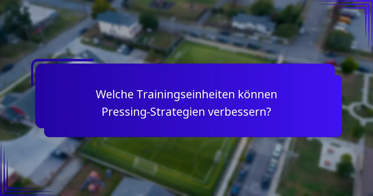 Welche Trainingseinheiten können Pressing-Strategien verbessern?