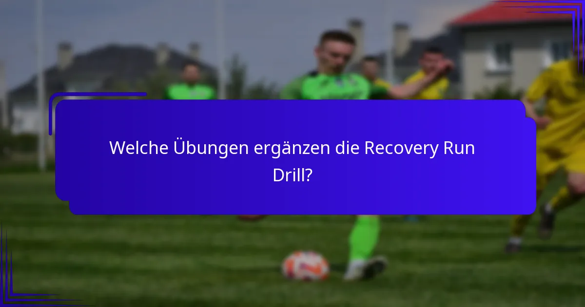 Welche Übungen ergänzen die Recovery Run Drill?