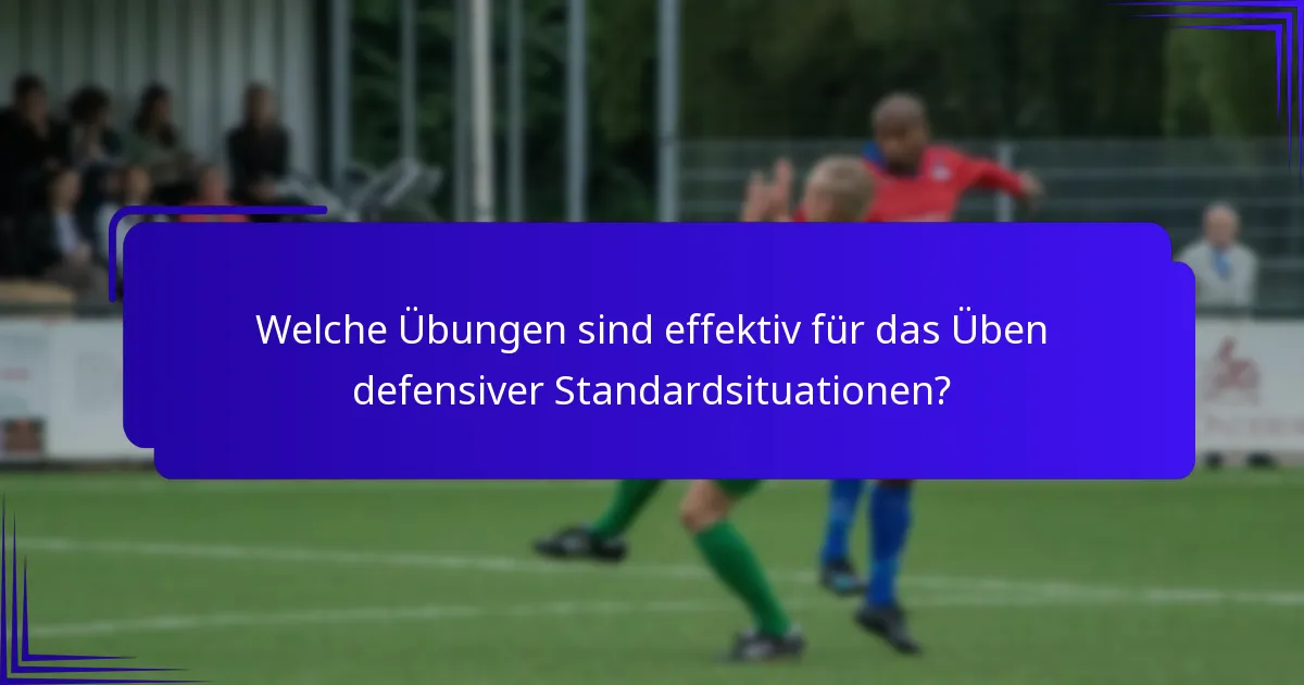 Welche Übungen sind effektiv für das Üben defensiver Standardsituationen?
