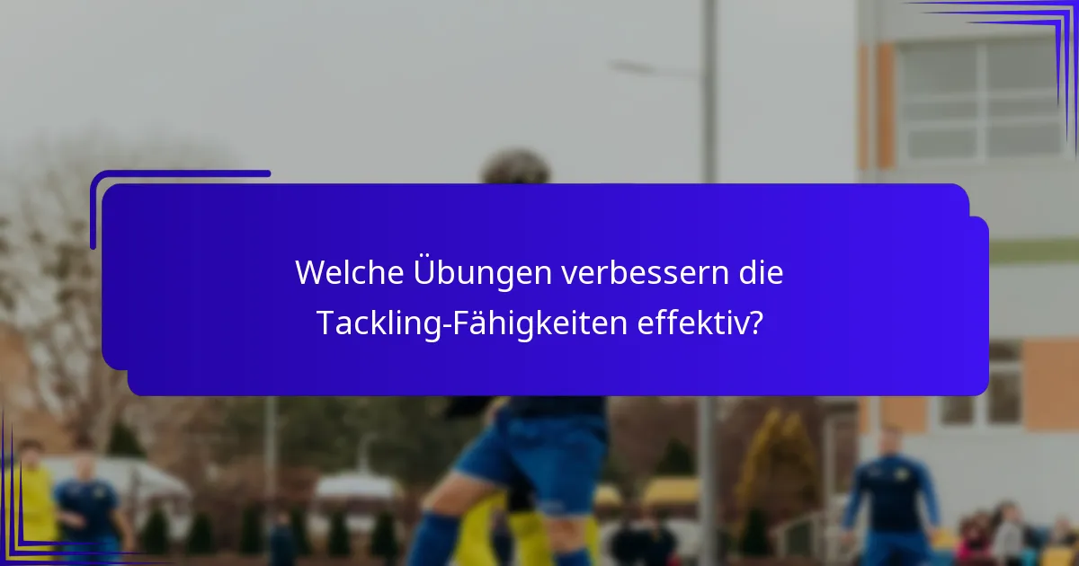 Welche Übungen verbessern die Tackling-Fähigkeiten effektiv?