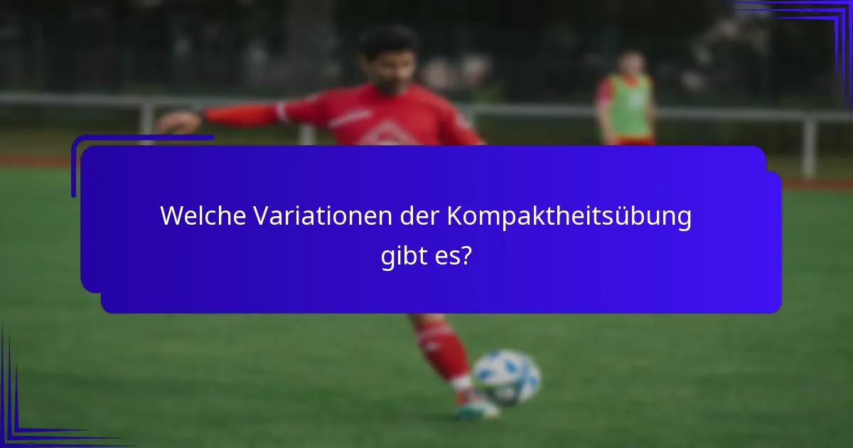 Welche Variationen der Kompaktheitsübung gibt es?