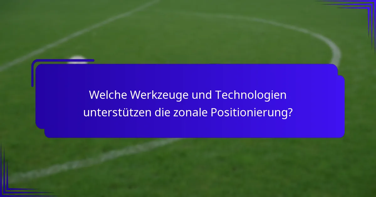 Welche Werkzeuge und Technologien unterstützen die zonale Positionierung?