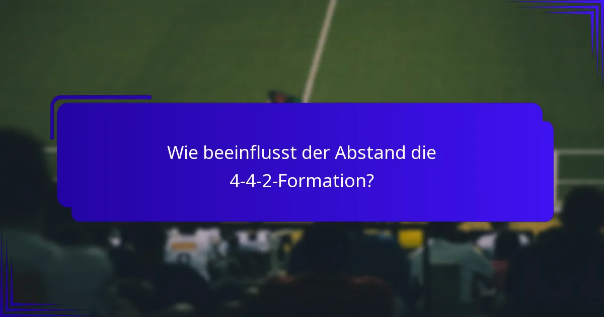 Wie beeinflusst der Abstand die 4-4-2-Formation?