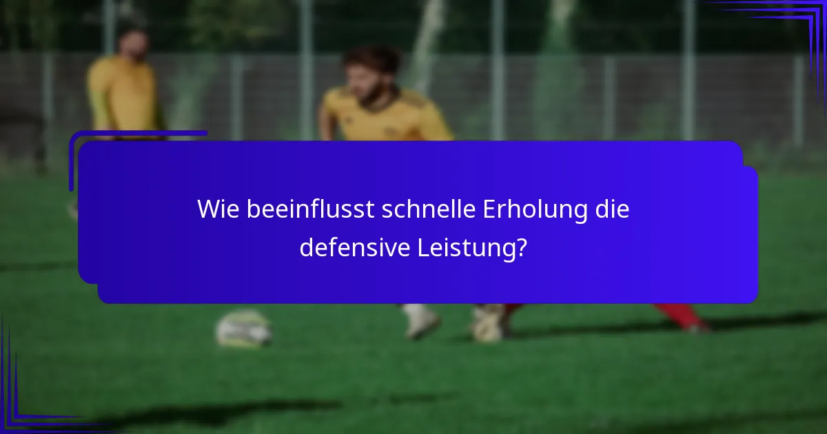 Wie beeinflusst schnelle Erholung die defensive Leistung?