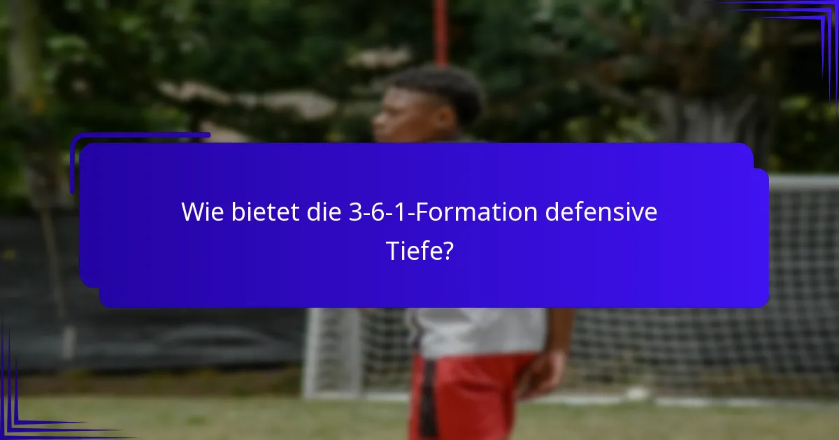Wie bietet die 3-6-1-Formation defensive Tiefe?