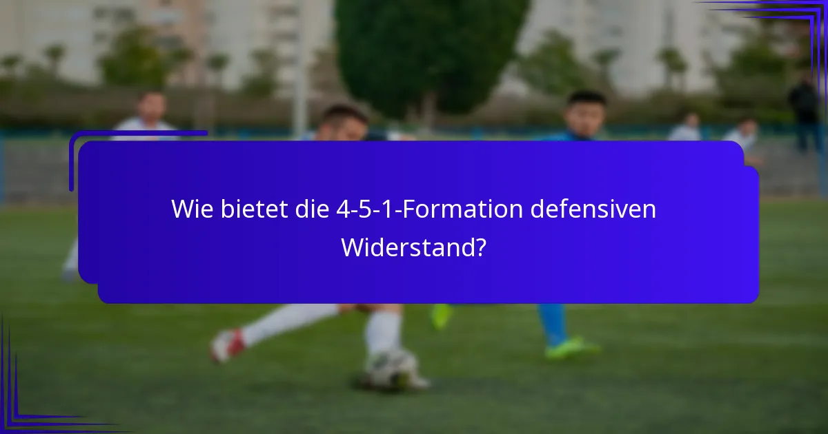 Wie bietet die 4-5-1-Formation defensiven Widerstand?