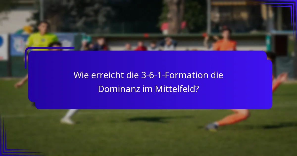 Wie erreicht die 3-6-1-Formation die Dominanz im Mittelfeld?