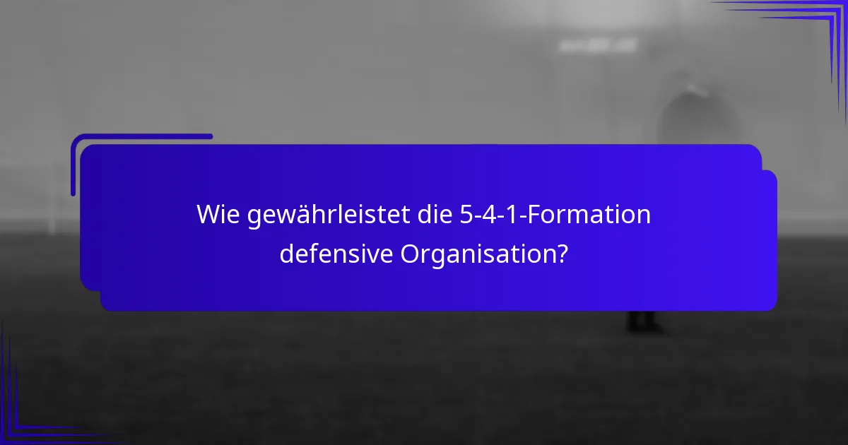 Wie gewährleistet die 5-4-1-Formation defensive Organisation?