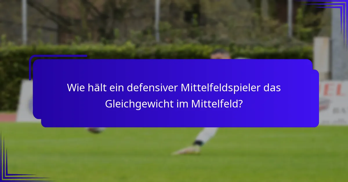 Wie hält ein defensiver Mittelfeldspieler das Gleichgewicht im Mittelfeld?