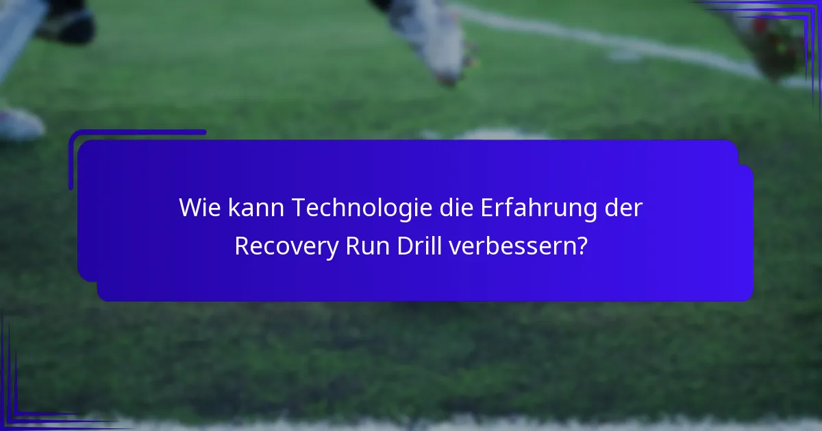 Wie kann Technologie die Erfahrung der Recovery Run Drill verbessern?
