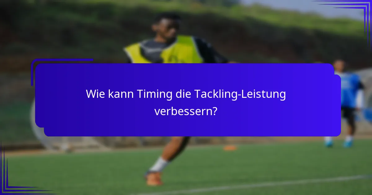 Wie kann Timing die Tackling-Leistung verbessern?