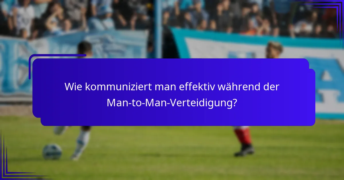 Wie kommuniziert man effektiv während der Man-to-Man-Verteidigung?