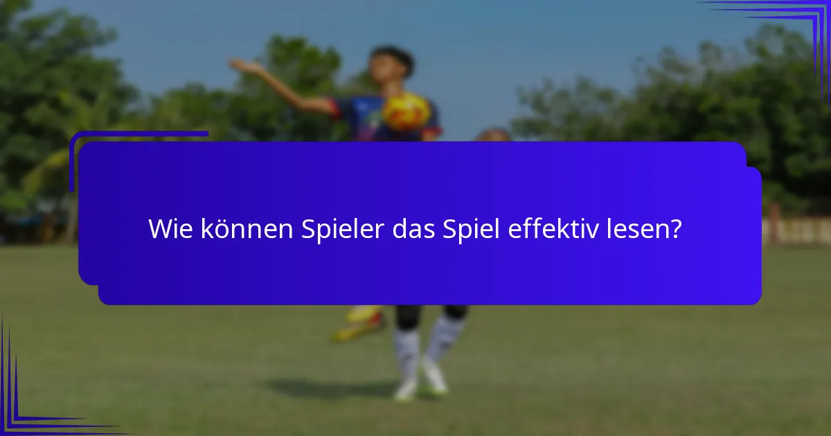 Wie können Spieler das Spiel effektiv lesen?
