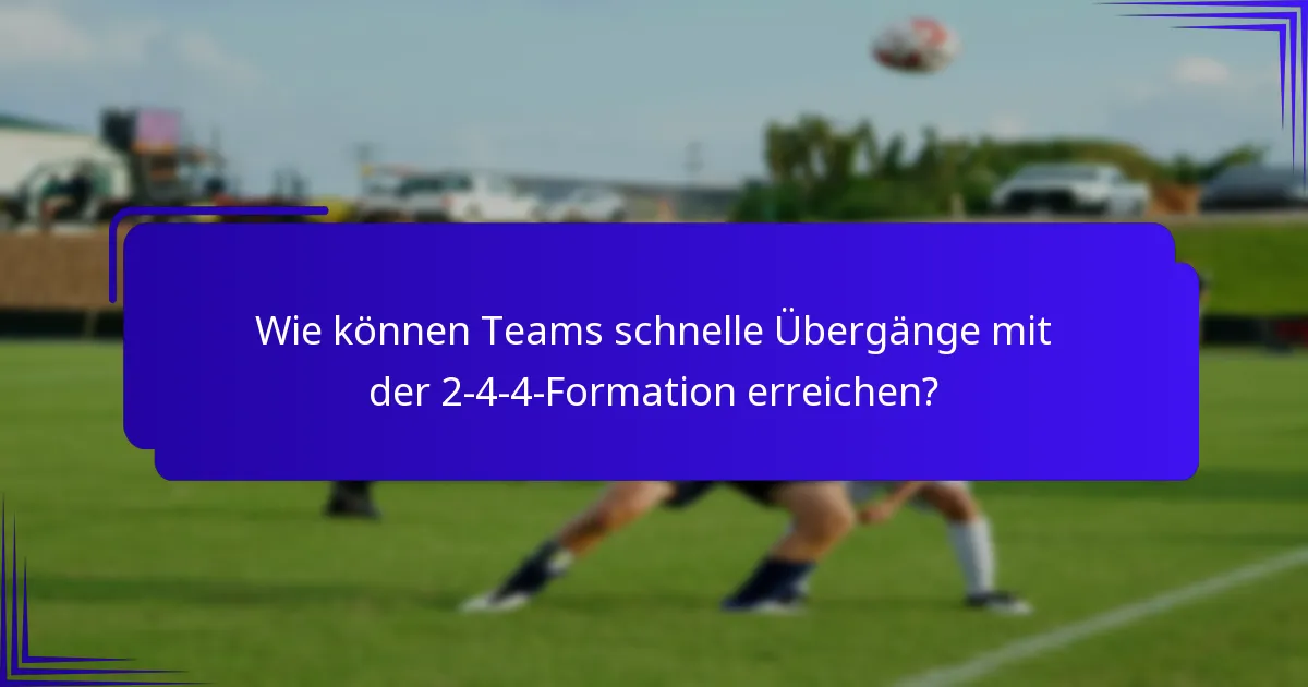 Wie können Teams schnelle Übergänge mit der 2-4-4-Formation erreichen?