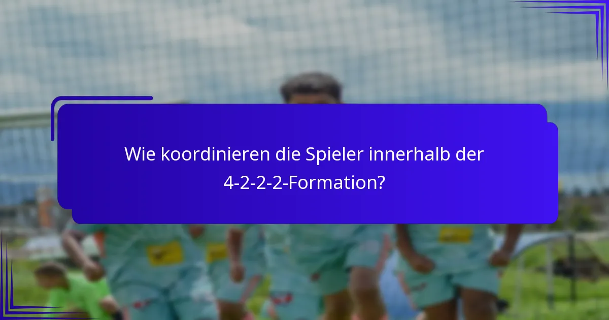 Wie koordinieren die Spieler innerhalb der 4-2-2-2-Formation?