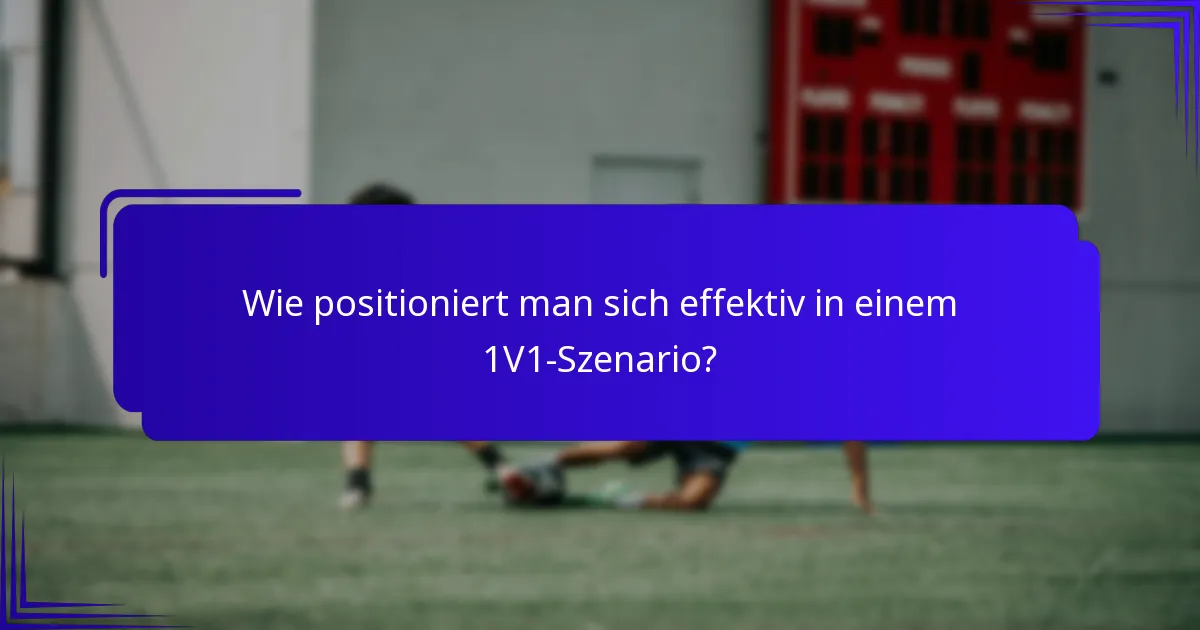 Wie positioniert man sich effektiv in einem 1V1-Szenario?