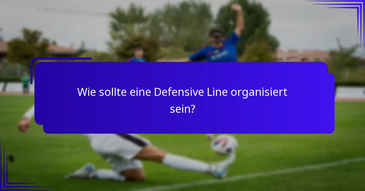 Wie sollte eine Defensive Line organisiert sein?