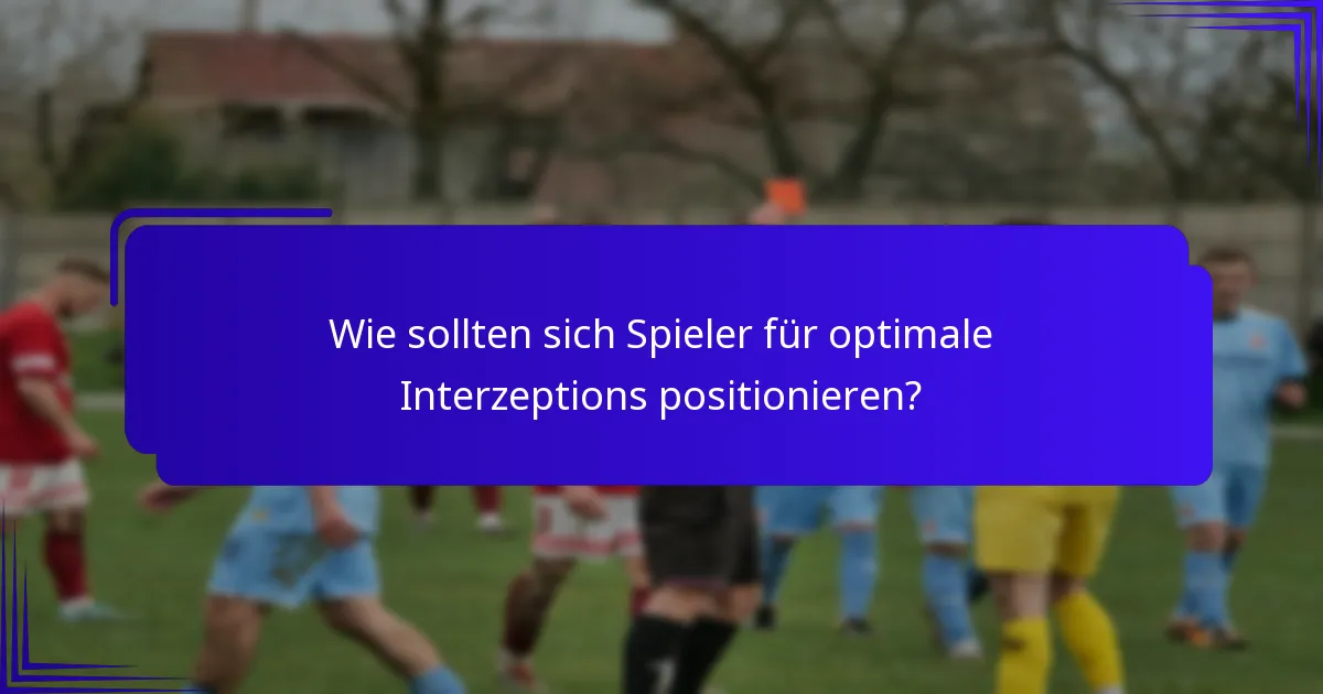 Wie sollten sich Spieler für optimale Interzeptions positionieren?