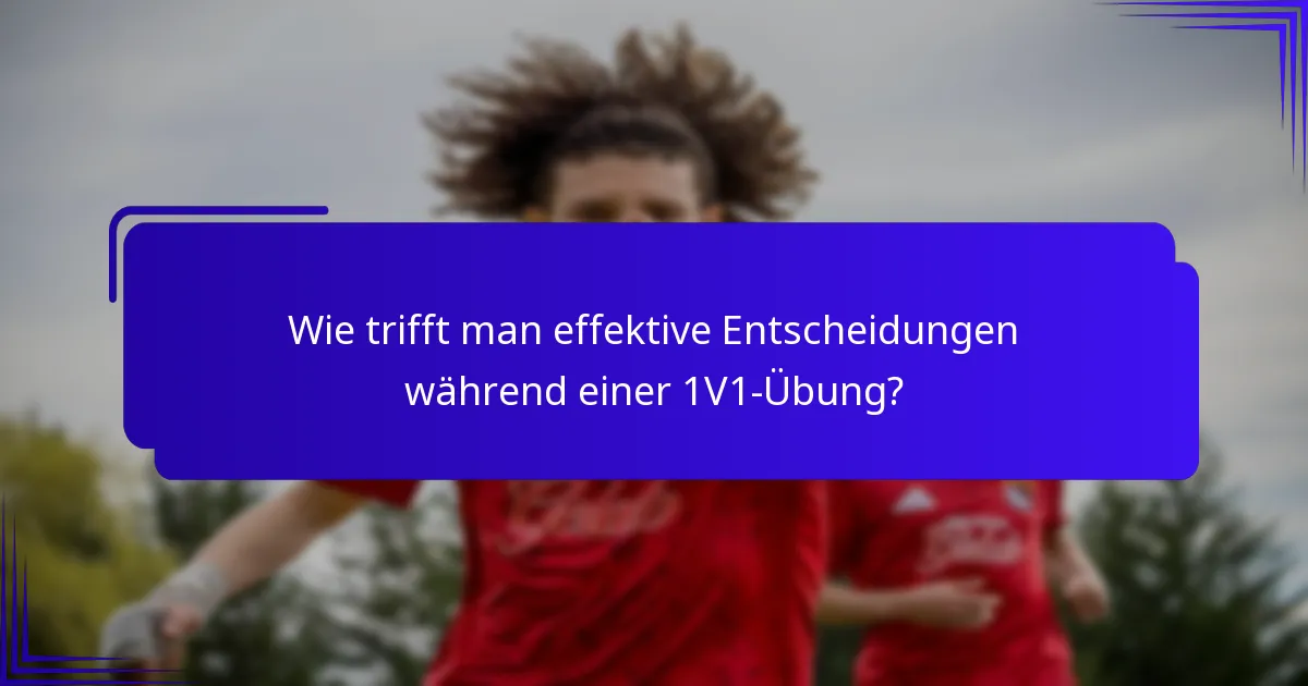 Wie trifft man effektive Entscheidungen während einer 1V1-Übung?