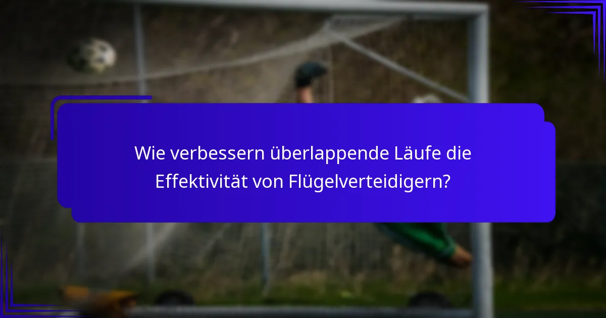 Wie verbessern überlappende Läufe die Effektivität von Flügelverteidigern?