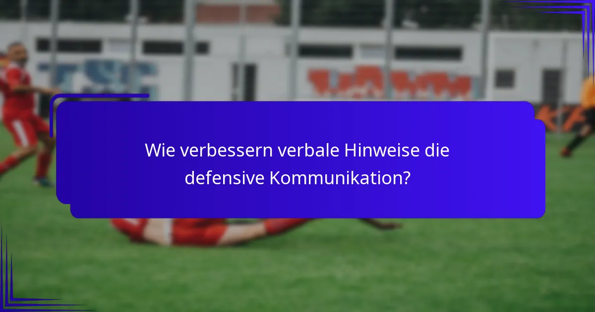 Wie verbessern verbale Hinweise die defensive Kommunikation?