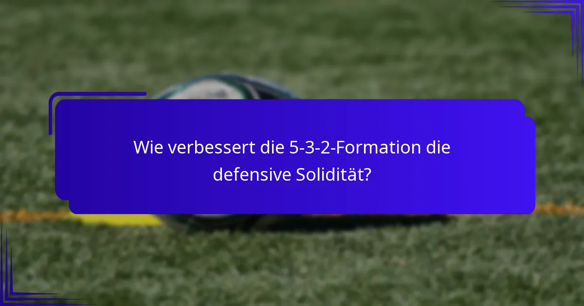 Wie verbessert die 5-3-2-Formation die defensive Solidität?