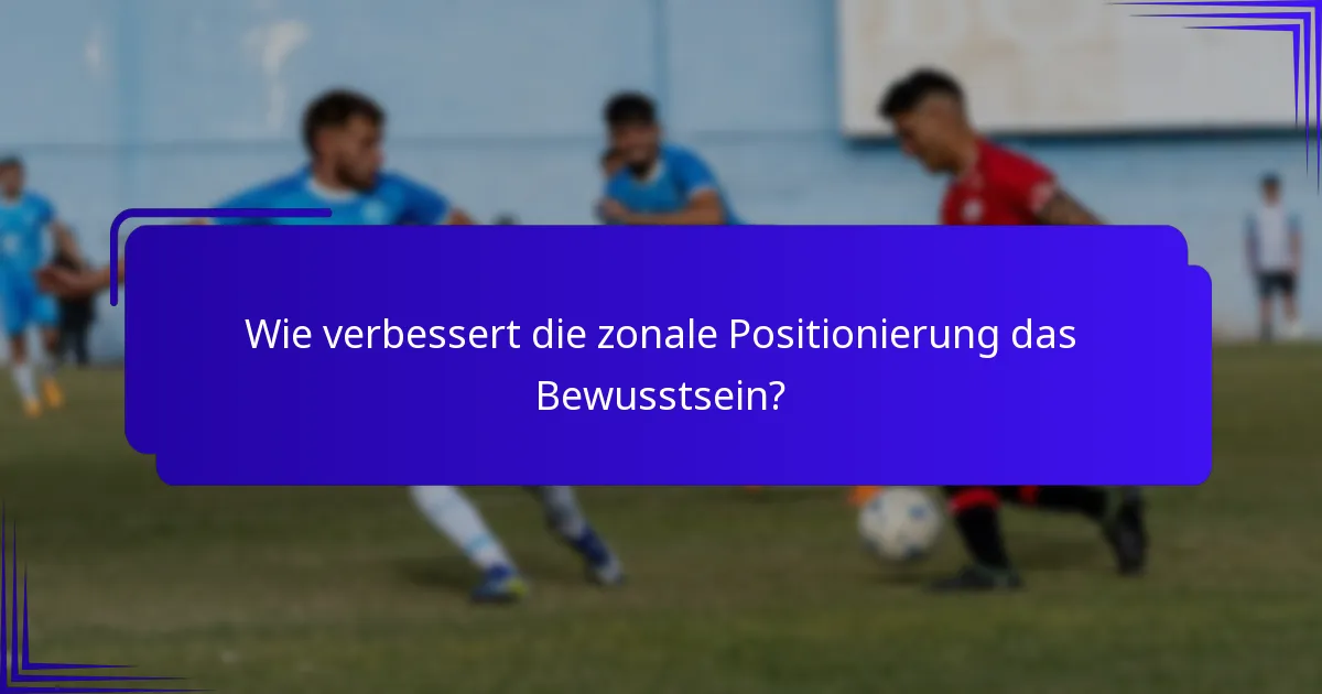Wie verbessert die zonale Positionierung das Bewusstsein?