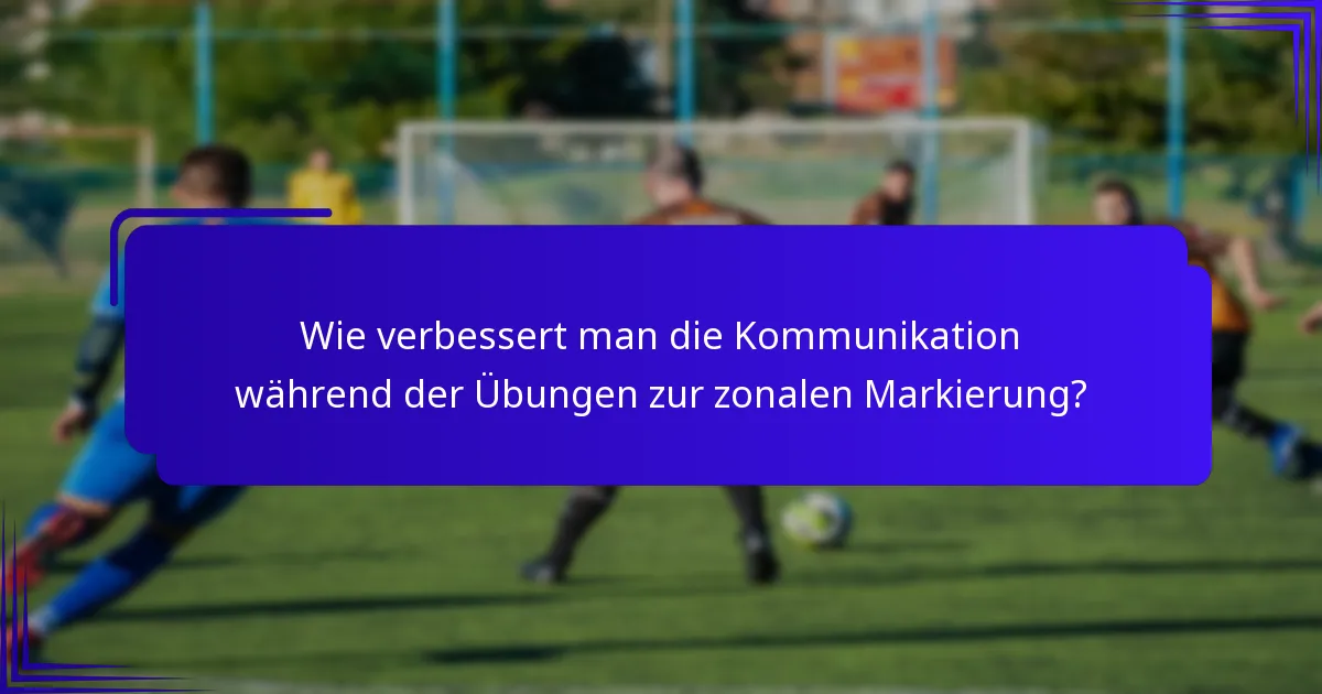 Wie verbessert man die Kommunikation während der Übungen zur zonalen Markierung?
