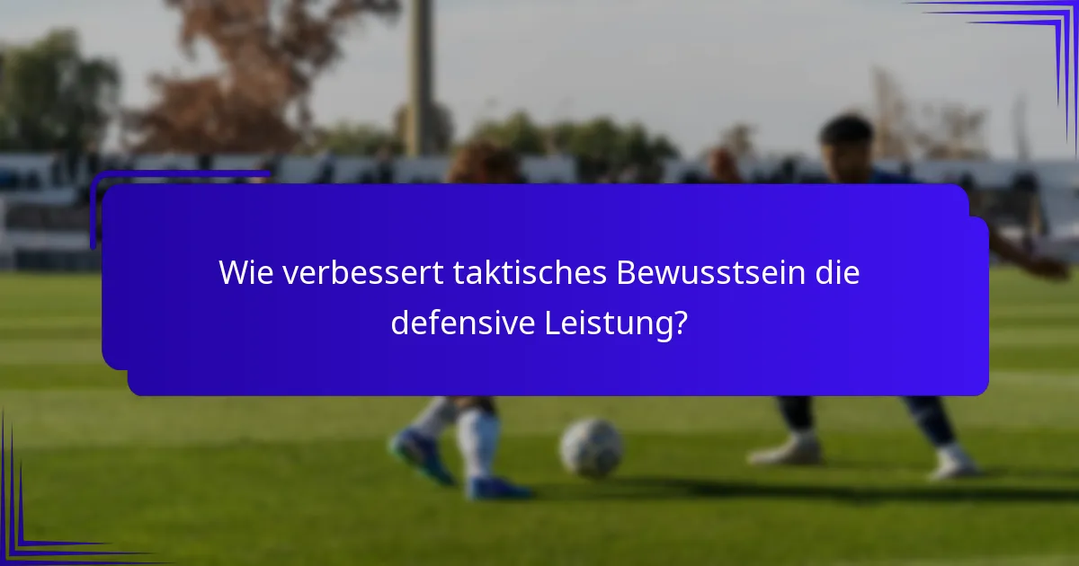 Wie verbessert taktisches Bewusstsein die defensive Leistung?