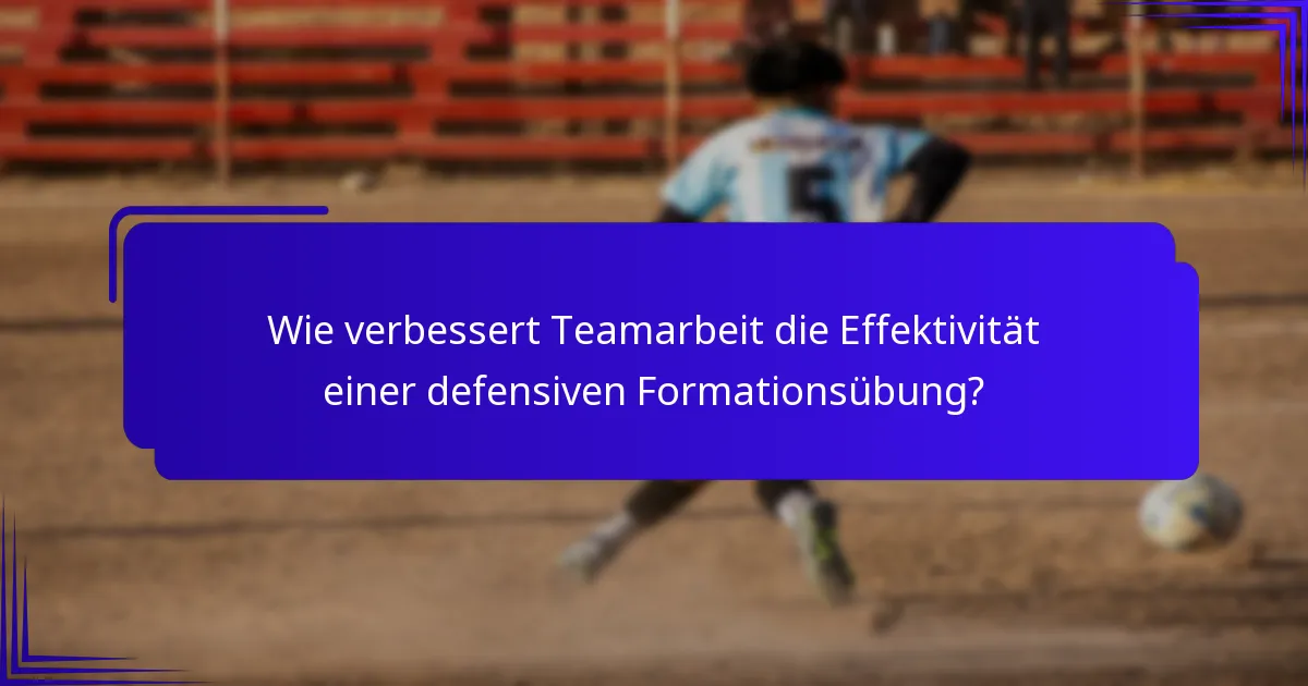 Wie verbessert Teamarbeit die Effektivität einer defensiven Formationsübung?